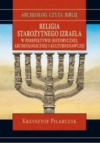 Religia starożytnego Izraela w perspektywie historycznej, archeologicznej i kulturoznawczej