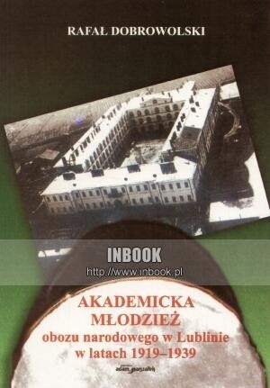 Akademicka młodzież obozu narodowego w Lublinie w latch 1919-1939