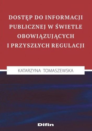 Dostęp do informacji publicznej w świetle obowiązujących i przyszłych regulacji