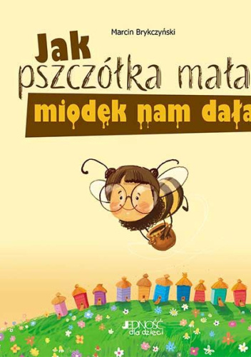 Jak pszczółka mała miodek nam dała