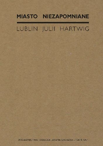 Miasto niezapomniane. Lublin Julii Hartwig