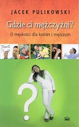 Gdzie ci mężczyźni? O męskości dla kobiet i mężczyzn