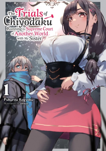The Trials of Chiyodaku: Running the Supreme Court of Another World with My Sister, Vol. 1 (light novel)