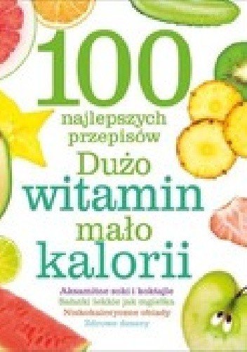 100 najlepszych przepisów Dużo witamin, mało kalorii