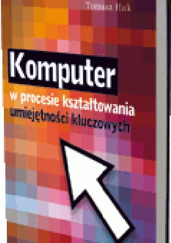 Komputer w procesie kształtowania umiejętności kluczowych