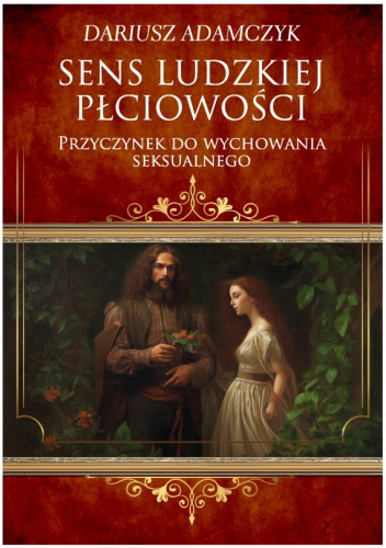 Sens ludzkiej płciowości. Przyczynek do wychowania seksualnego
