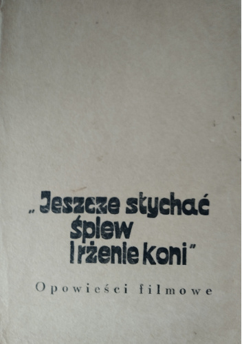 Jeszcze słychać śpiew i rżenie koni. Opowieści filmowe