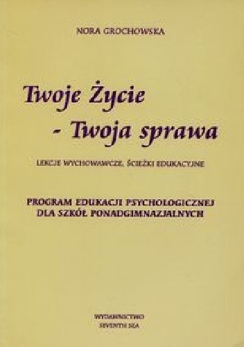 Twoje życie-Twoja sprawa. Lekcje wychowawcze, ścieżki edukacyjne