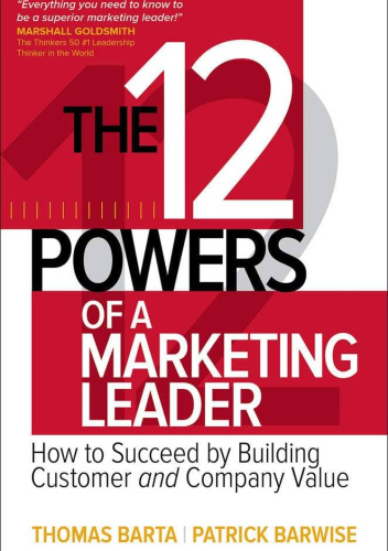 The 12 Powers of a Marketing Leader: How to Succeed by Building Customer and Company Value