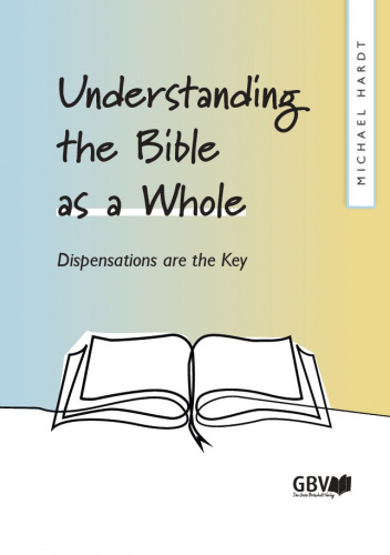 Understanding the Bible as a Whole. Dispensations are the Key