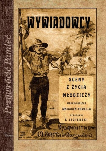 Wywiadowcy. Sceny z życia młodzieży według dzieła gen. Baden-Powella