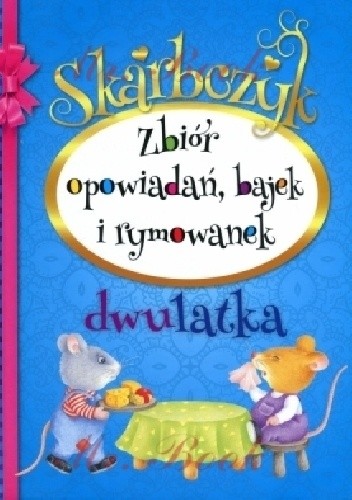 Skarbczyk dwulatka. Zbiór opowiadań, bajek i rymowanek