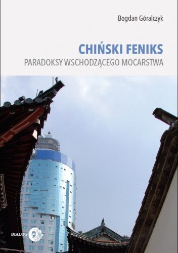 Chiński Feniks. Paradoksy wschodzącego mocarstwa