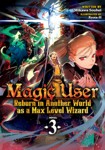 Magic User: Reborn in Another World as a Max Level Wizard, Vol. 3 (light novel)
