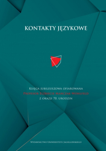 Kontakty językowe Księga jubileuszowa ofiarowana Profesor Elżbiecie Mańczak-Wohlfeld z okazji 70. urodzin