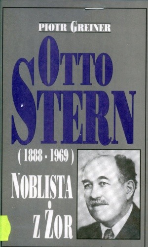Otto Stern (1888-1969). Noblista z Żor