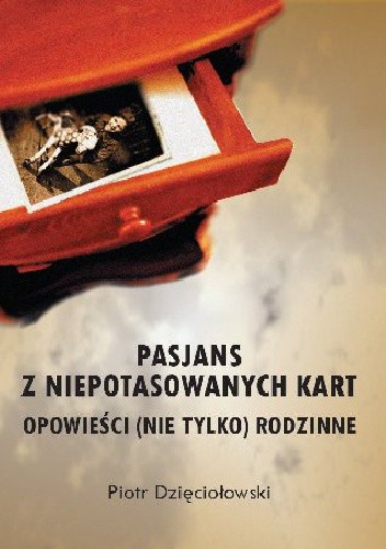 Pasjans z niepotasowanych kart. Opowieści (nie tylko) rodzinne