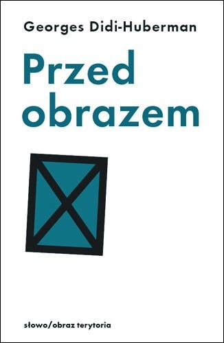 Przed obrazem. Pytanie o cele historii sztuki