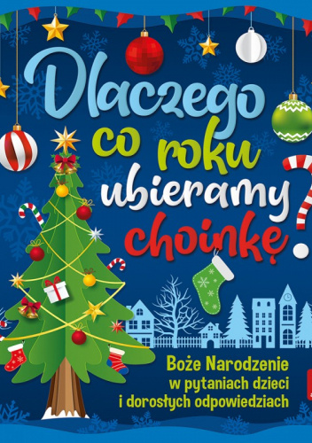 Dlaczego co roku ubieramy choinkę? Boże Narodzenie w pytaniach dzieci i dorosłych odpowiedziach