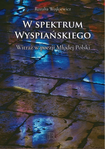 W spektrum Wyspiańskiego. Witraż w poezji Młodej Polski