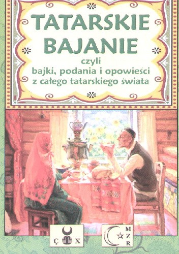 Tatarskie bajanie czyli bajki, podania i opowieści z całego tatarskiego świata