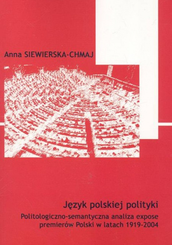 Język polskiej polityki. Politologiczno-semantyczna analiza expose premierów Polski w latach 1919-2004
