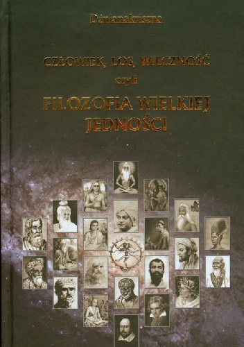 Człowiek, los, wieczność czyli Filozofia Wielkiej Jedności