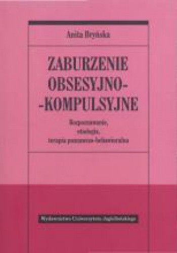 Zaburzenie obsesyjno-kompulsyjne. Rozpoznawanie, etiologia, terapia behawioralno-poznawcza