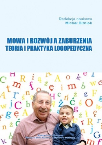 Mowa i rozwój a zaburzenia. Teoria i praktyka logopedyczna