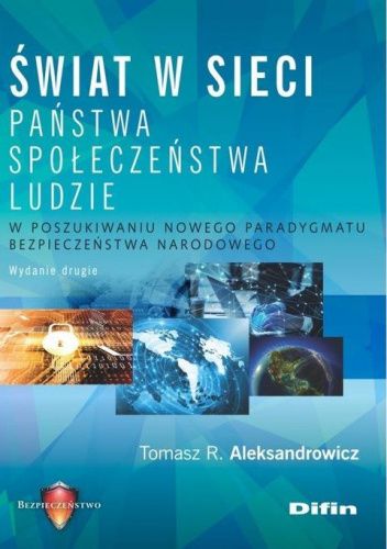 Świat w sieci. Państwa, społeczeństwa, ludzie. W poszukiwaniu nowego paradygmatu bezpieczeństwa narodowego