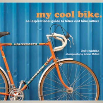 My Cool Bike: An Inspirational Guide to Bikes and Bike Culture