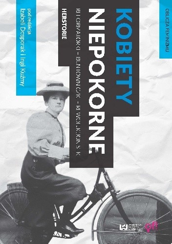 Kobiety niepokorne. Reformatorki - buntowniczki - rewolucjonistki. Herstorie