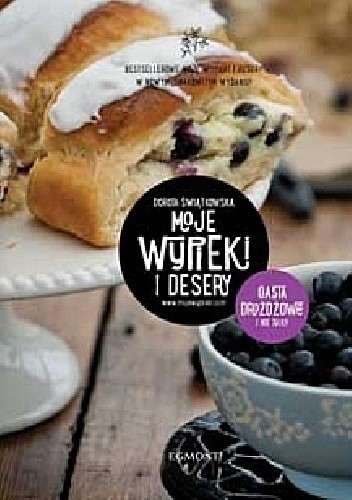 Moje wypieki i desery. Ciasta drożdżowe i nie tylko