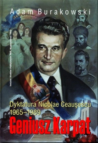 Geniusz Karpat: dyktatura Nicolae Ceauşescu 1965-1989