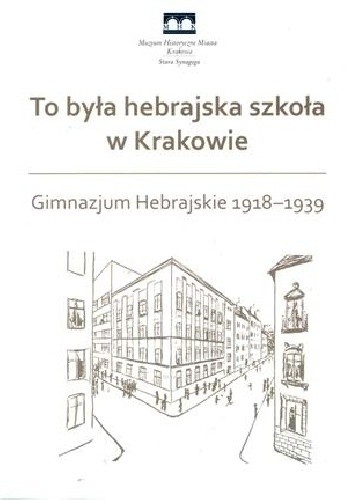 To była hebrajska szkoła w Krakowie. Gimnazjum Hebrajskie 1918–1939