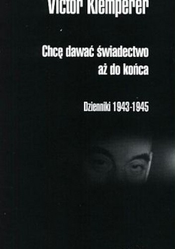 Chcę dawać świadectwo aż do końca. Dzienniki 1933-1945. Tomy 1, 2, 3