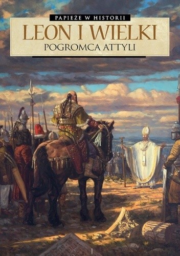 Papieże w historii. Leon I Wielki. Pogromca Attyli