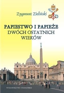 Papiestwo i papieże dwóch ostatnich wieków