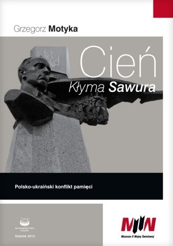 Cień Kłyma Sawura. Polsko - ukraiński konflikt pamięci