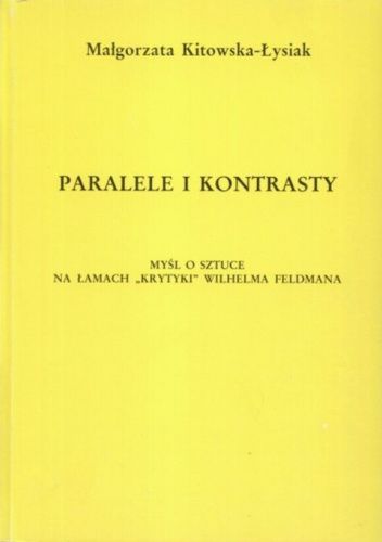 Paralele i kontrasty: Myśl o sztuce na łamach "Krytyki" Wilhelma Feldmana