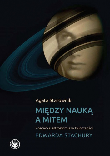 Między nauką a mitem. Poetycka astronomia w twórczości Edwarda Stachury