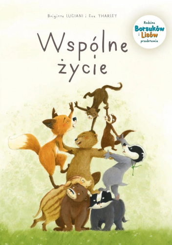 Rodzina Borsuków i Lisów przedstawia. Wspólne życie