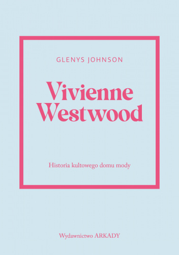 Vivienne Westwood. Historia kultowego domu mody