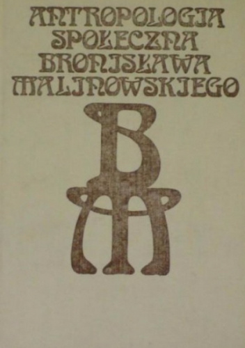 Antropologia społeczna Bronisława Malinowskiego