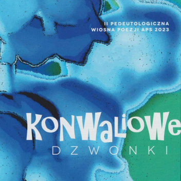 Konwaliowe dzwonki / II Pedeutologiczna Wiosna Poezji ASP 2023
