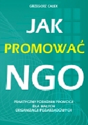 Jak promować NGO.  Praktyczny poradnik promocji dla małych organizacji pozarządowych