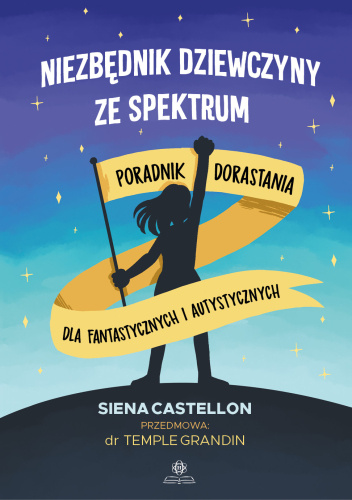 Niezbędnik dziewczyny ze spektrum poradnik dorastania dla fantastycznych i autystycznych