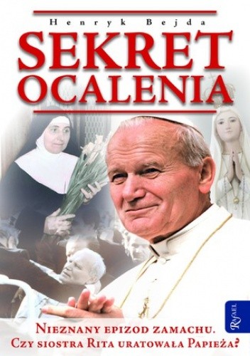 Sekret ocalenia. Nieznany epizod zamachu. Czy siostra Rita uratowała Papieża?