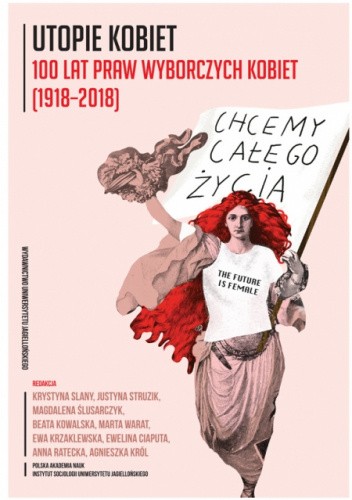 Utopie kobiet. 100 lat praw wyborczych kobiet (1918-2018)