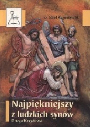 Najpiękniejszy z ludzkich synów. Droga Krzyżowa